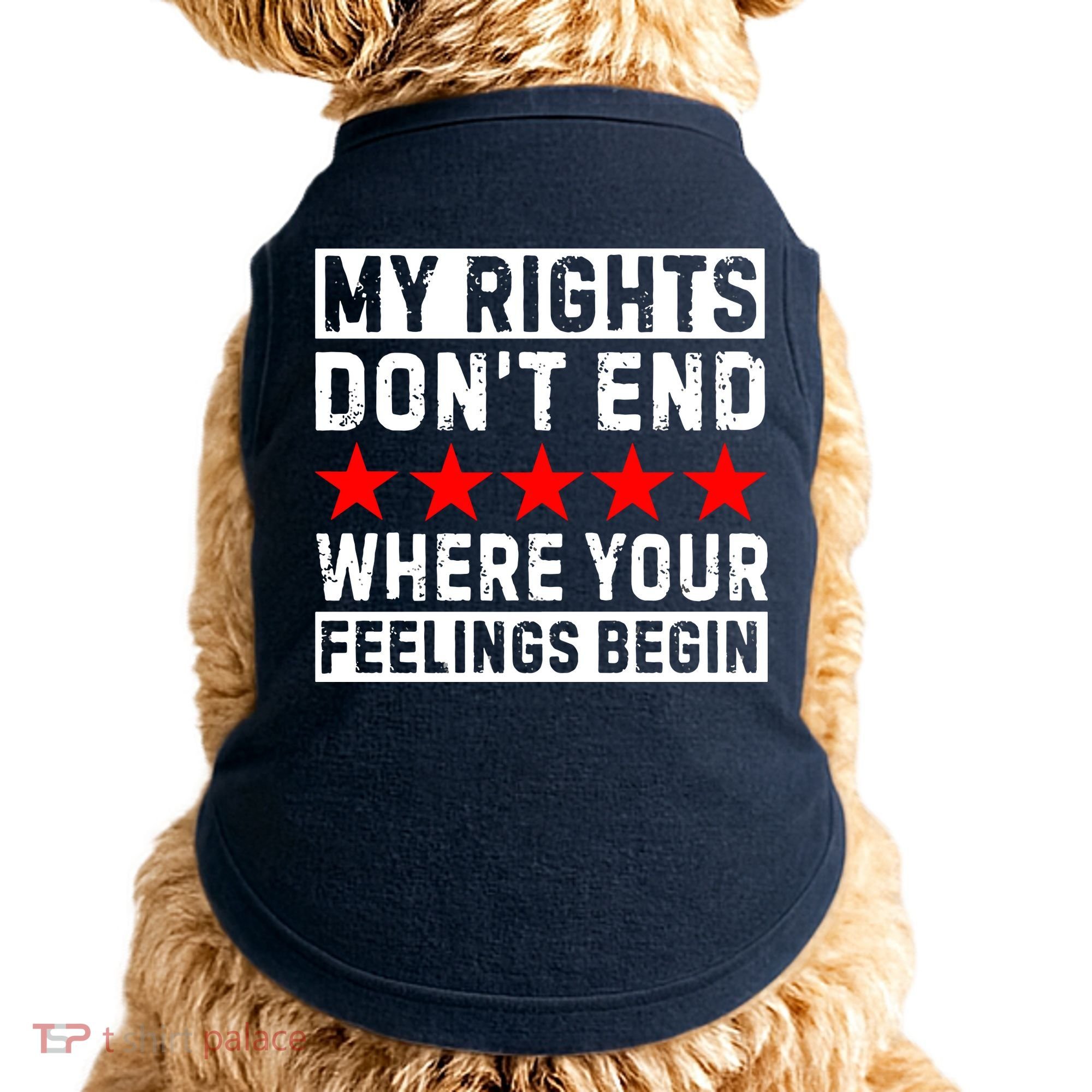 My Rights Don't End Where Your Feelings Begin Doggie Tank