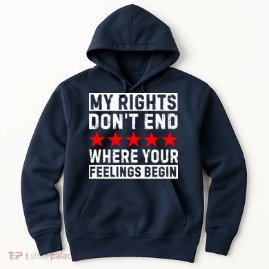 My Rights Don't End Where Your Feelings Begin Hoodie