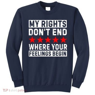 My Rights Don't End Where Your Feelings Begin Sweatshirt