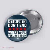 My Rights Don't End Where Your Feelings Begin Button thumb 0