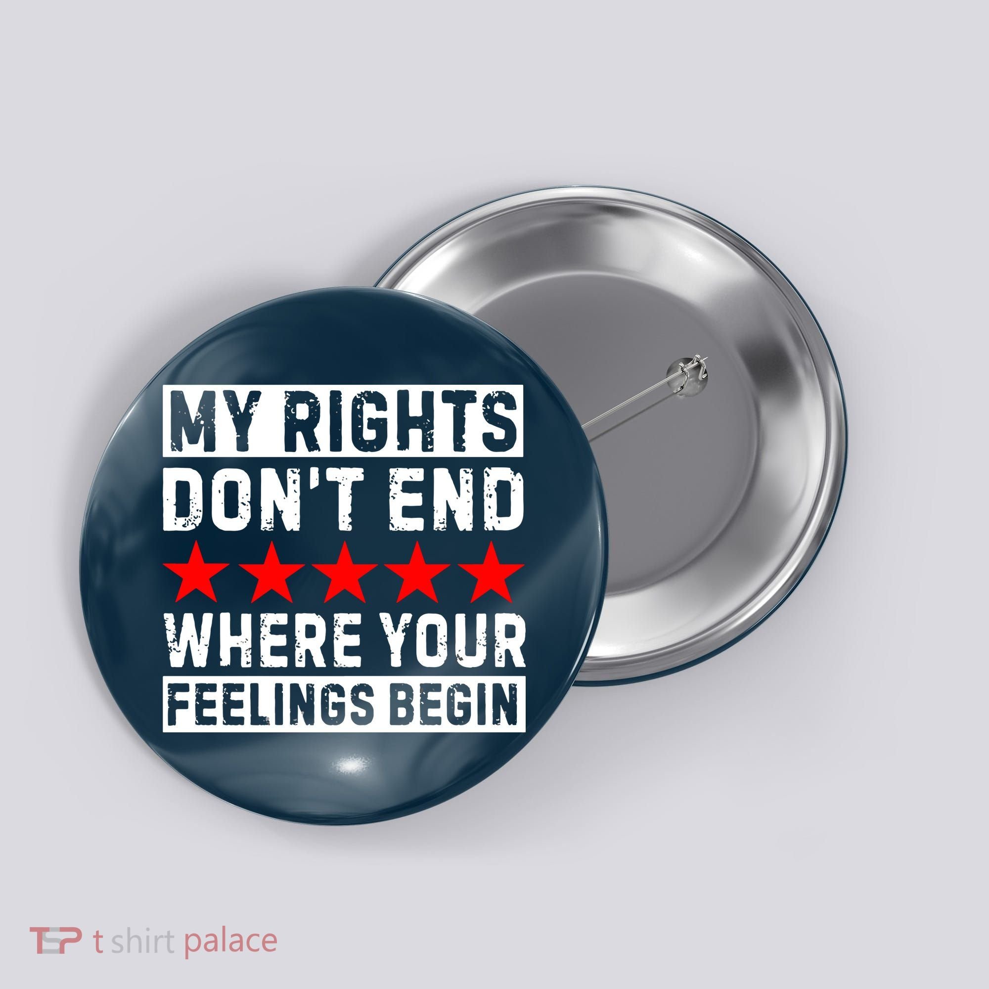 My Rights Don't End Where Your Feelings Begin Button
