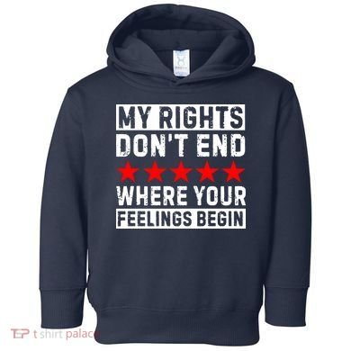 My Rights Don't End Where Your Feelings Begin Toddler Hoodie