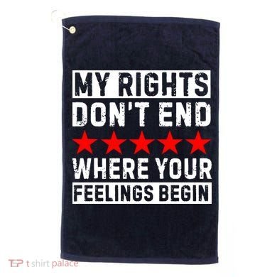 My Rights Don't End Where Your Feelings Begin Golf Towel