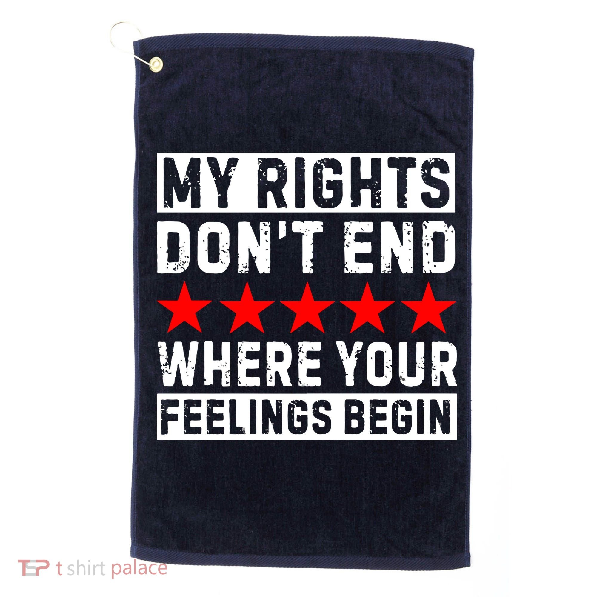 My Rights Don't End Where Your Feelings Begin Golf Towel