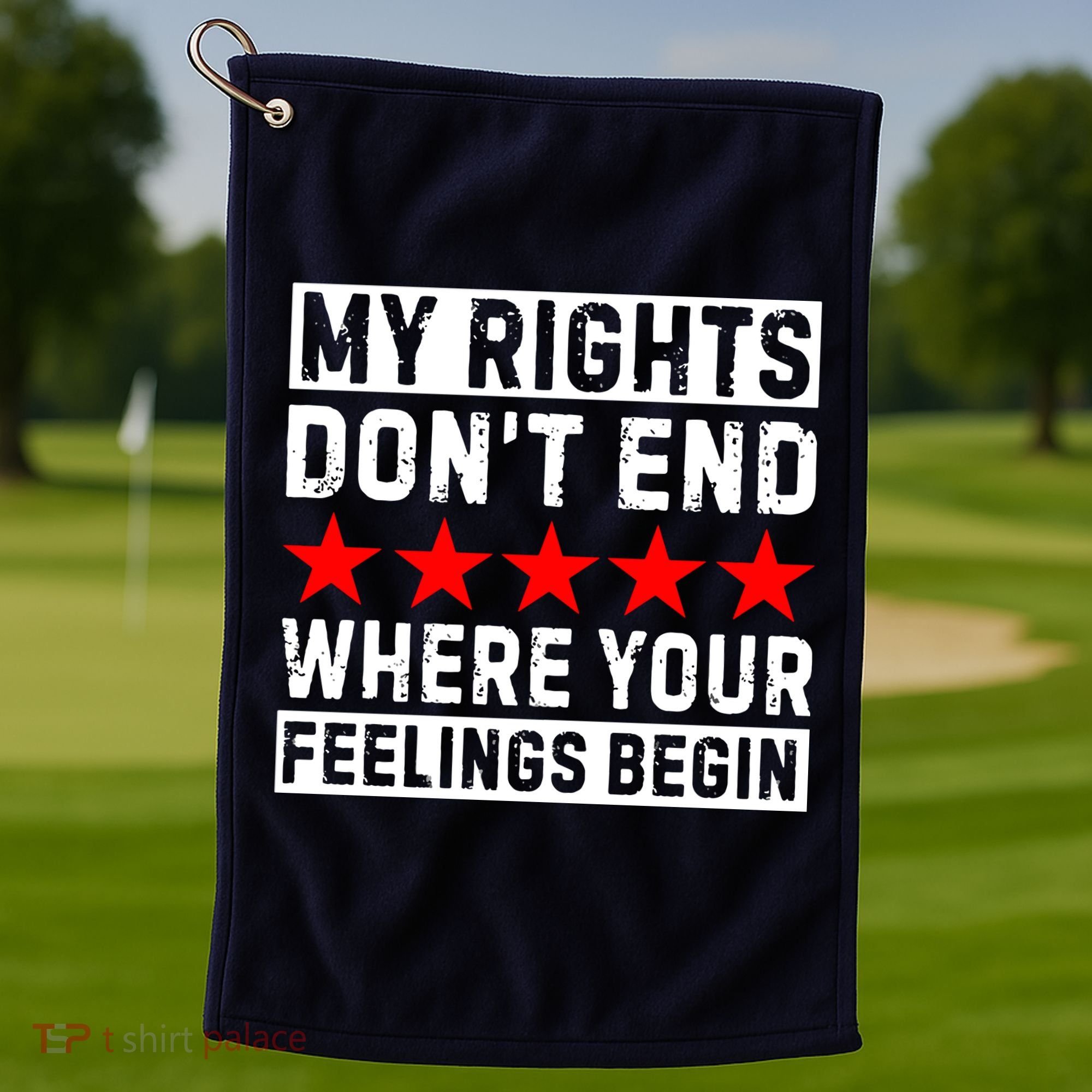 My Rights Don't End Where Your Feelings Begin Golf Towel