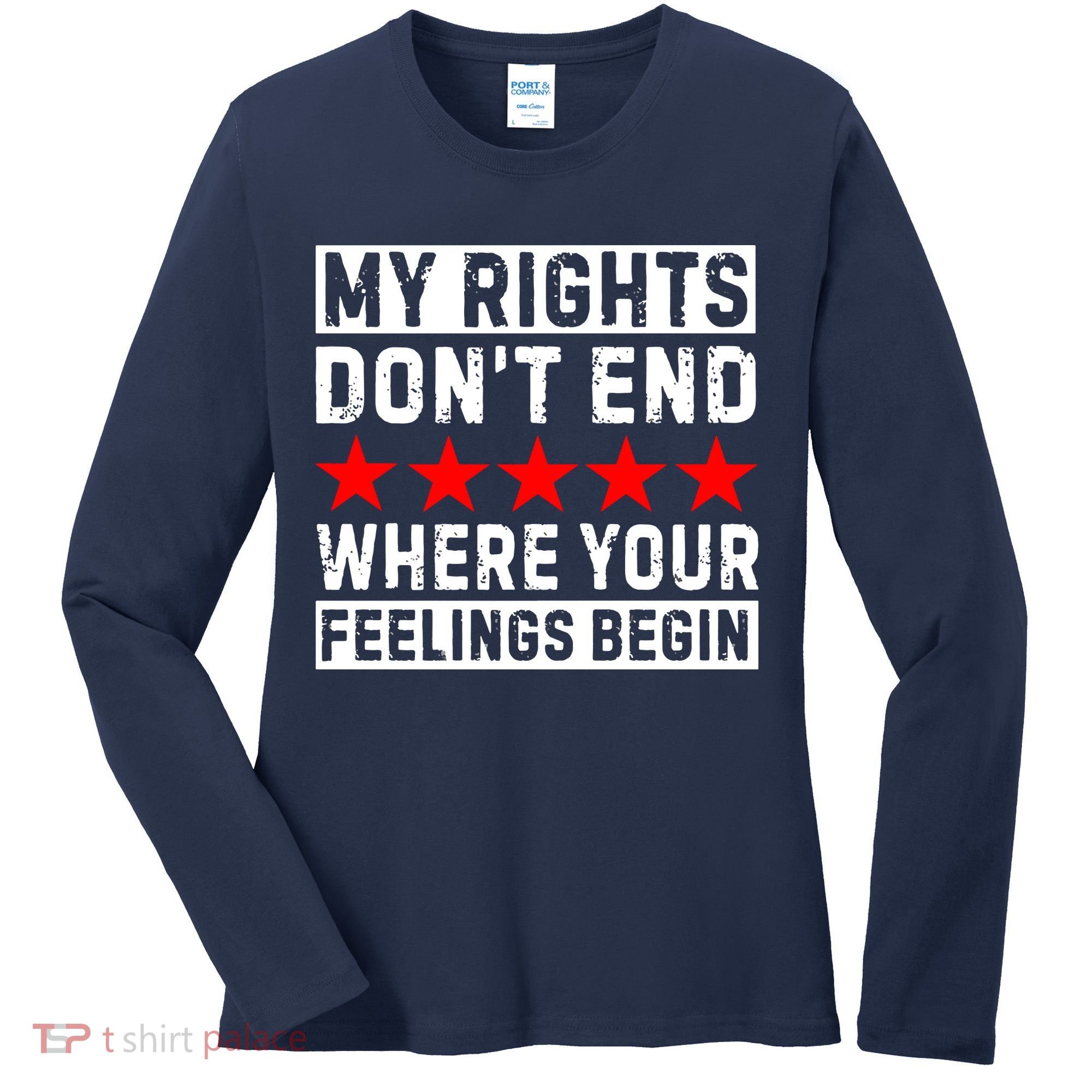 My Rights Don't End Where Your Feelings Begin Women's Long Sleeve Shirt