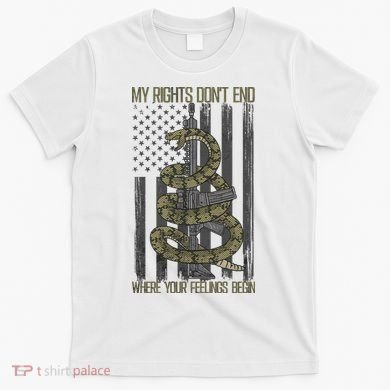 My Rights Don't End Where Your Feelings Begin T-Shirt