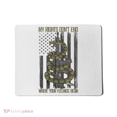 My Rights Don't End Where Your Feelings Begin Mousepad