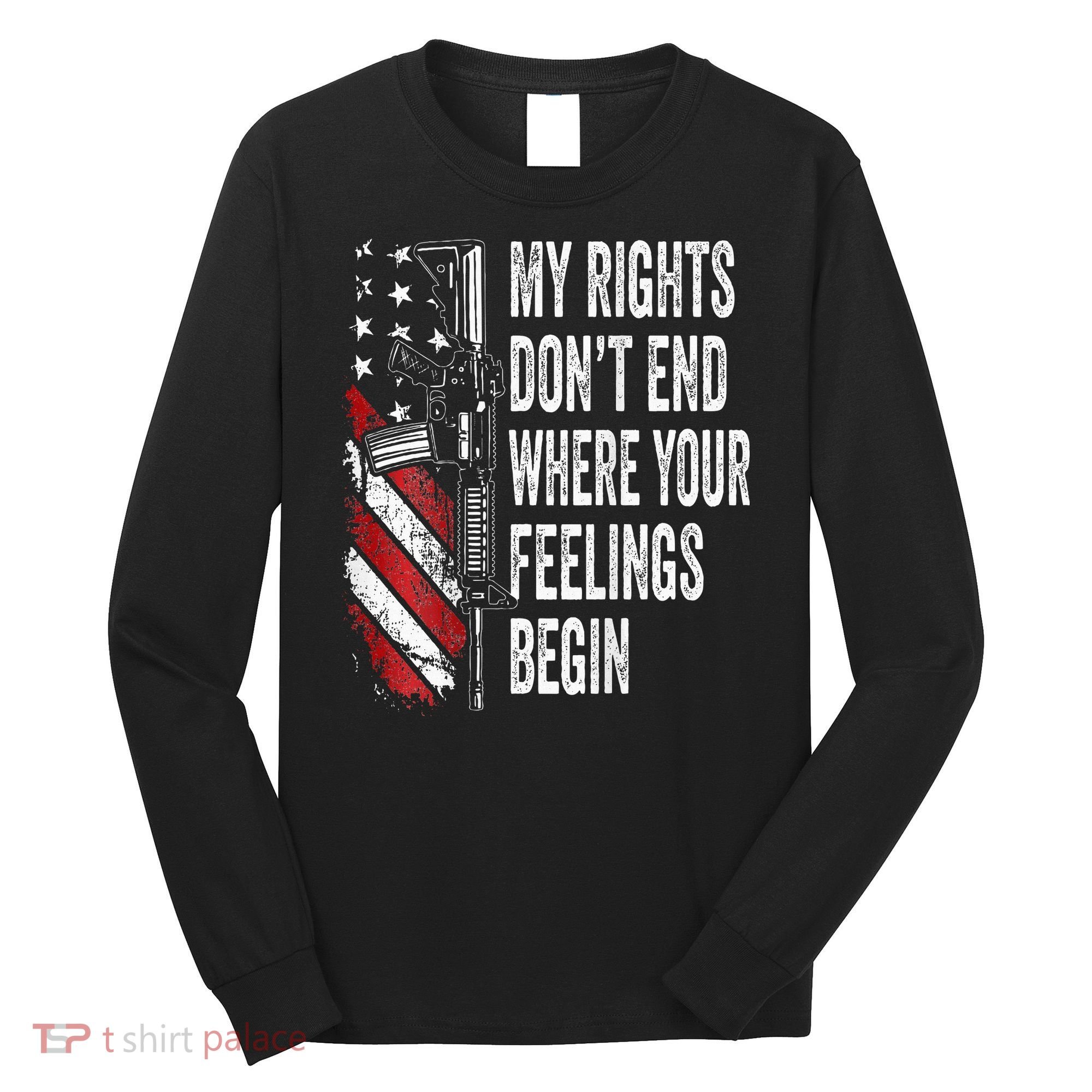 My Rights DonT End Where Your Feelings Begin Long Sleeve Shirt