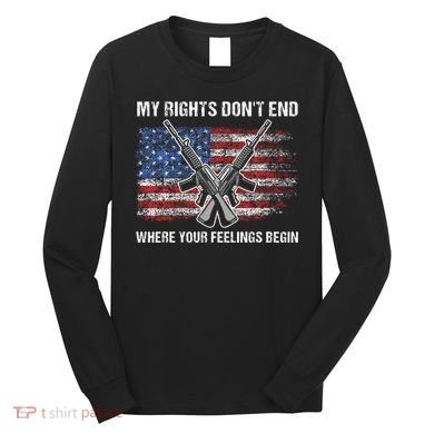 My Rights DonT End Where Your Feelings Begin American Guns Long Sleeve Shirt