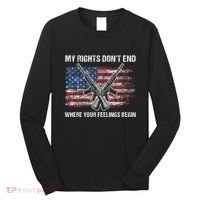 My Rights DonT End Where Your Feelings Begin American Guns Long Sleeve Shirt thumb 0