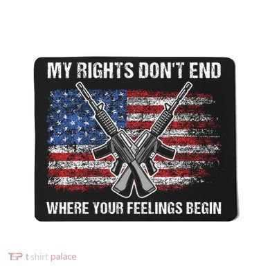 My Rights DonT End Where Your Feelings Begin American Guns Mousepad