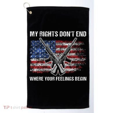 My Rights DonT End Where Your Feelings Begin American Guns Golf Towel