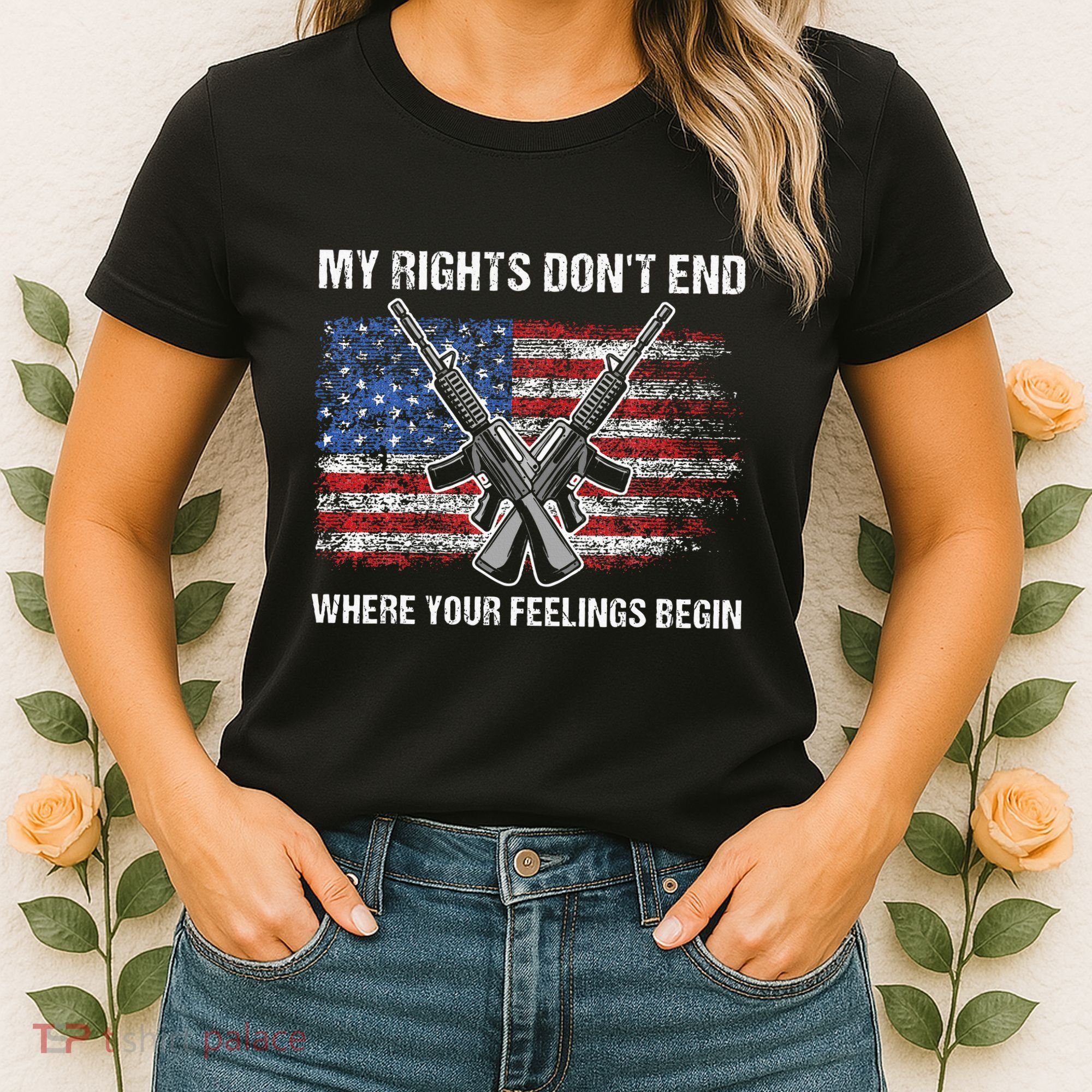 My Rights DonT End Where Your Feelings Begin American Guns Women's T-Shirt