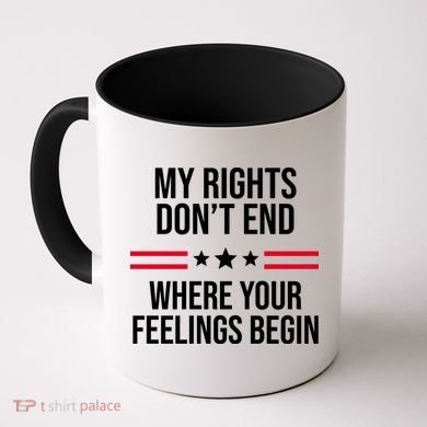 My Rights Don't End Where Your Feelings Begin Coffee Mug