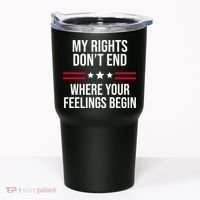 My Rights Don't End Where Your Feelings Begin Tumbler thumb 0
