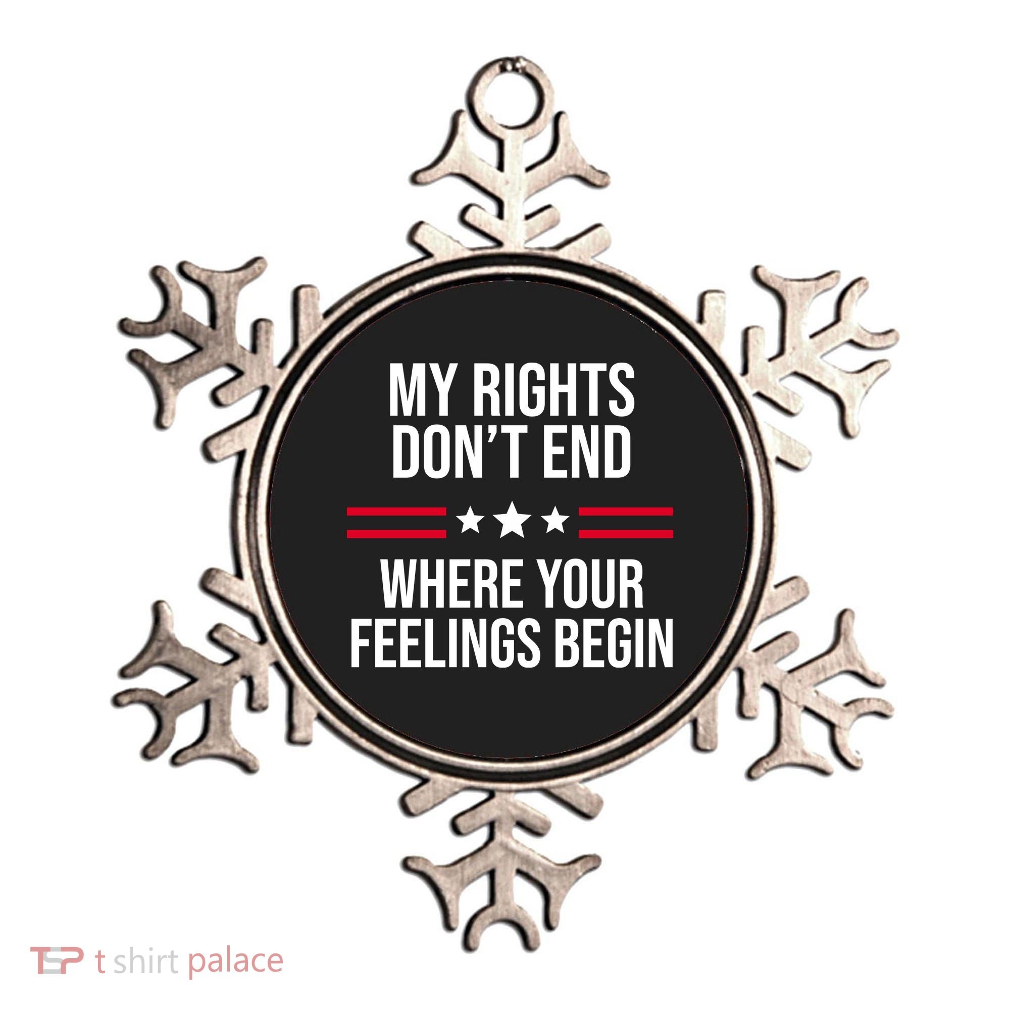 My Rights Don't End Where Your Feelings Begin Ornament