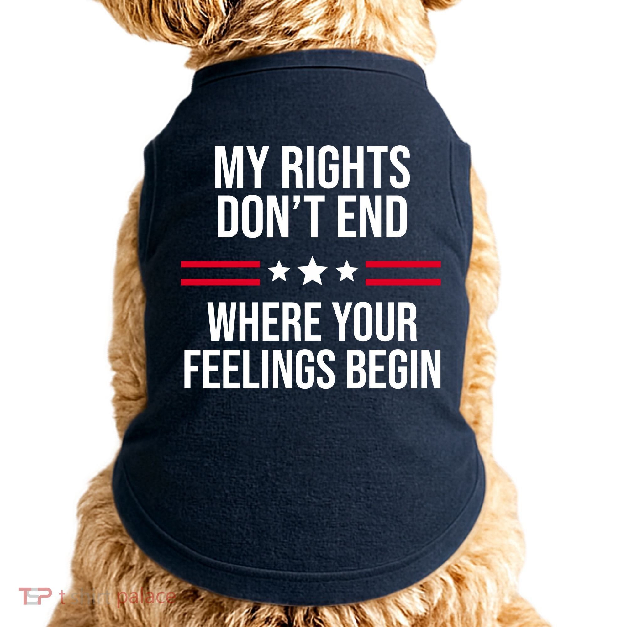 My Rights Don't End Where Your Feelings Begin Doggie Tank