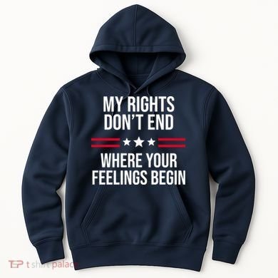 My Rights Don't End Where Your Feelings Begin Hoodie
