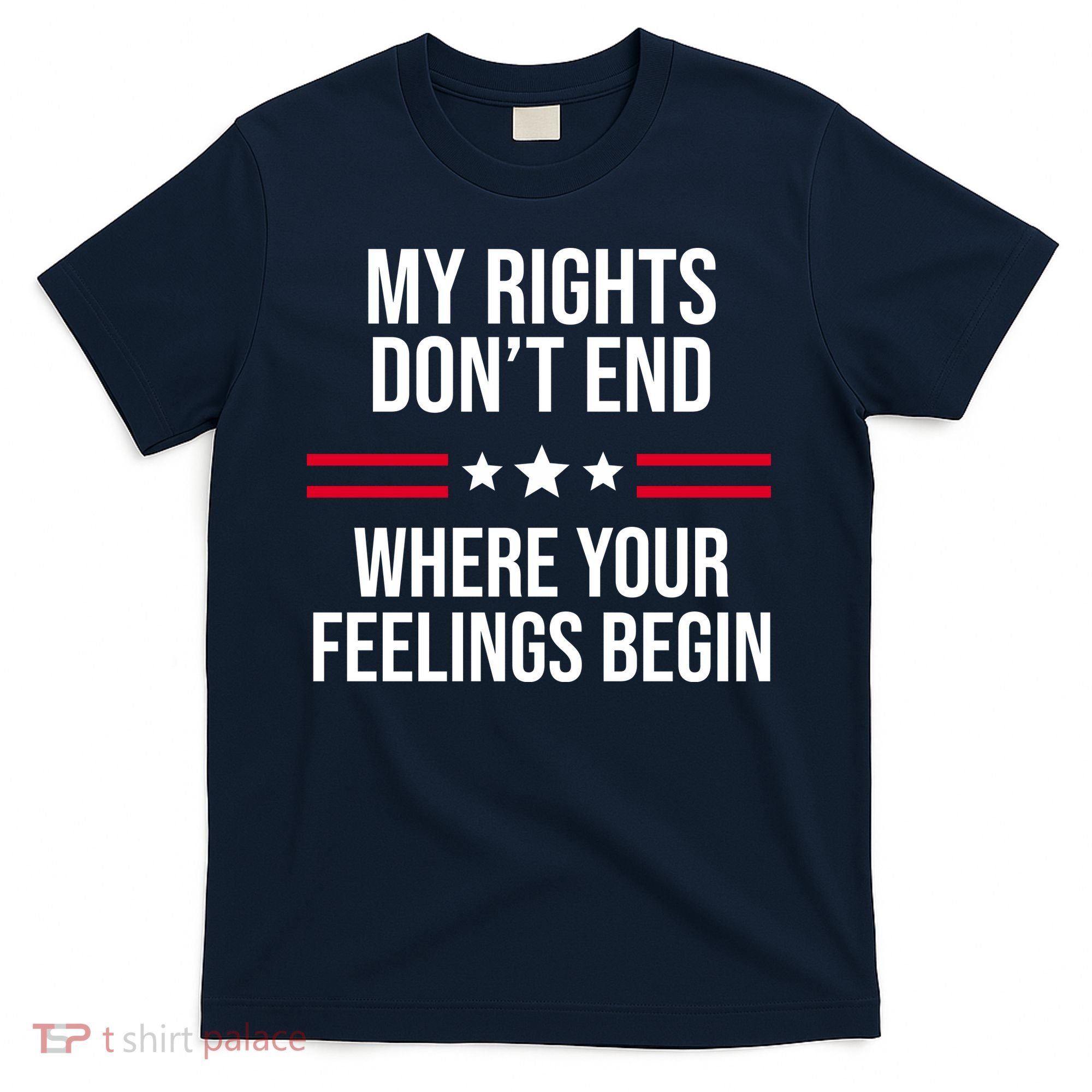 My Rights Don't End Where Your Feelings Begin T-Shirt