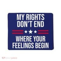 My Rights Don't End Where Your Feelings Begin Mousepad thumb 0