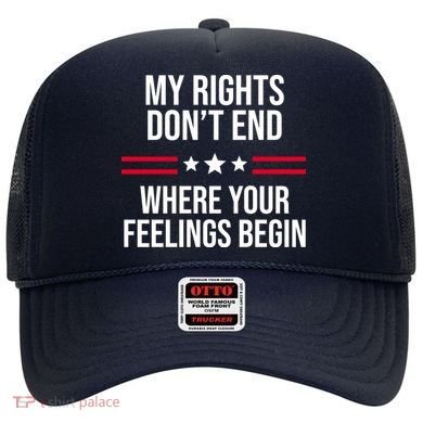 My Rights Don't End Where Your Feelings Begin Hat