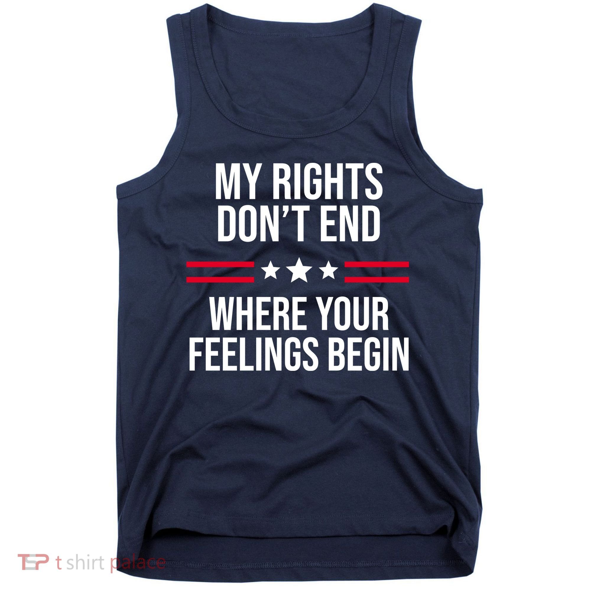 My Rights Don't End Where Your Feelings Begin Tank Top