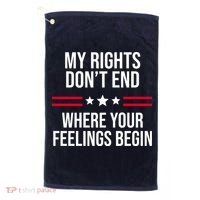 My Rights Don't End Where Your Feelings Begin Golf Towel thumb 0