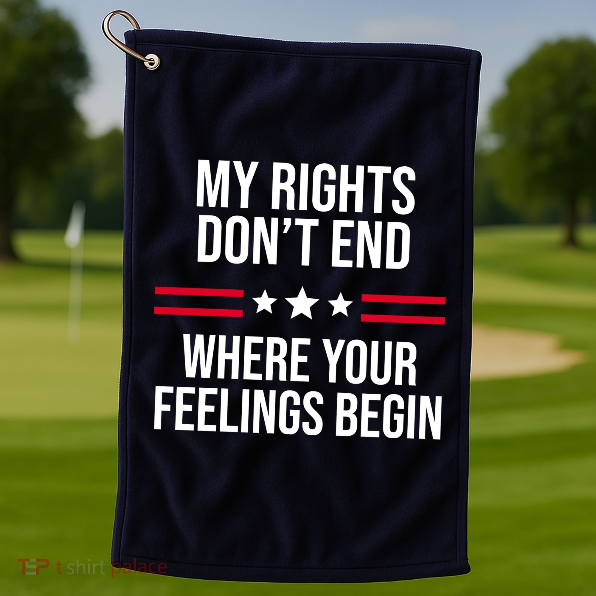 My Rights Don't End Where Your Feelings Begin Golf Towel