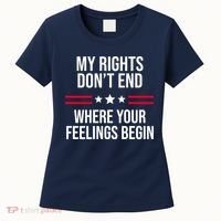 My Rights Don't End Where Your Feelings Begin Women's T-Shirt thumb 0