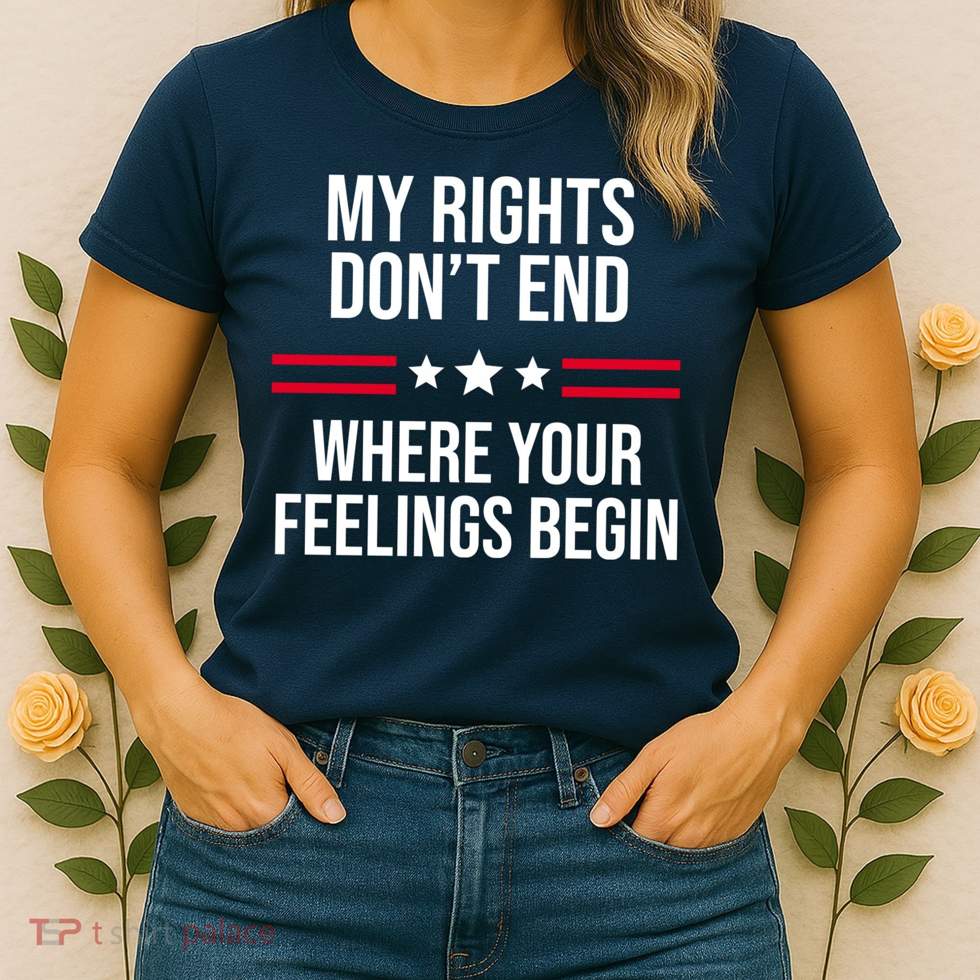 My Rights Don't End Where Your Feelings Begin Women's T-Shirt