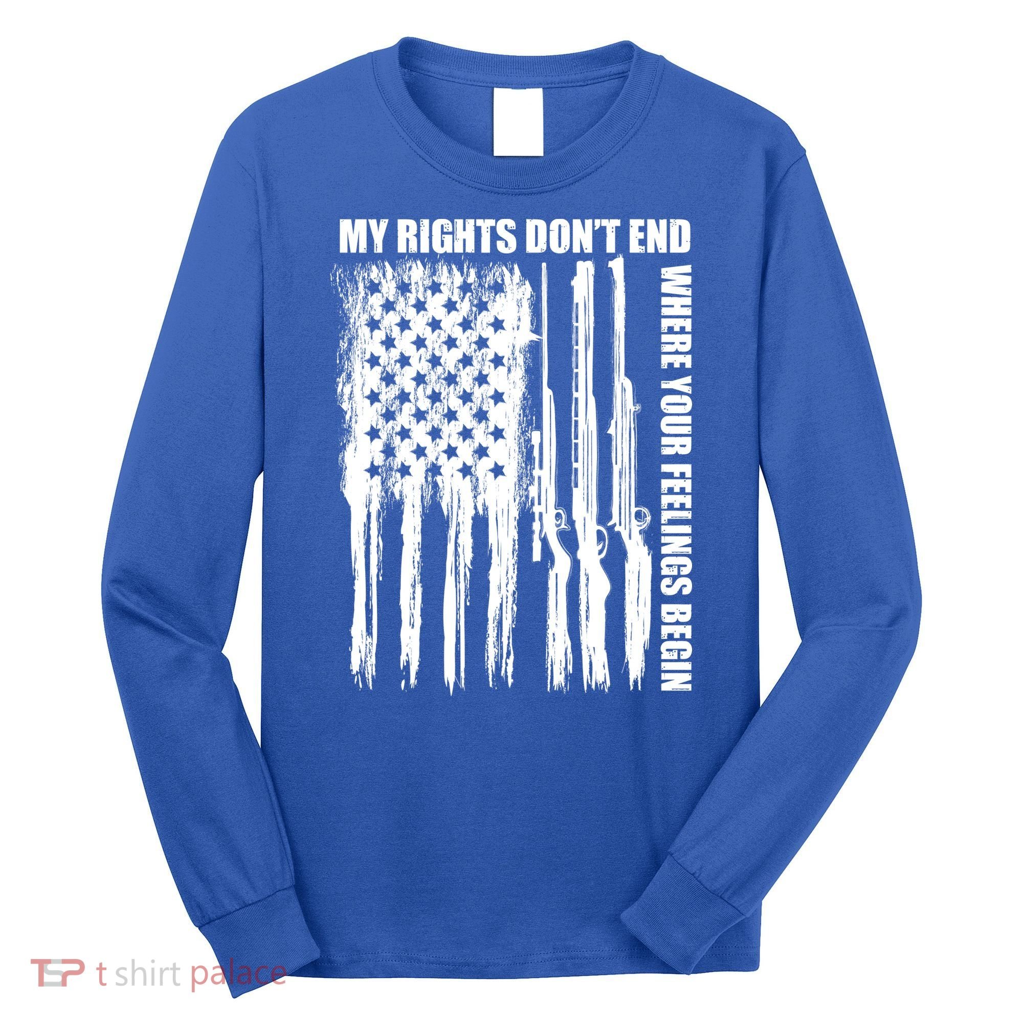 My Rights Don't End Where Your Feelings Begin Long Sleeve Shirt