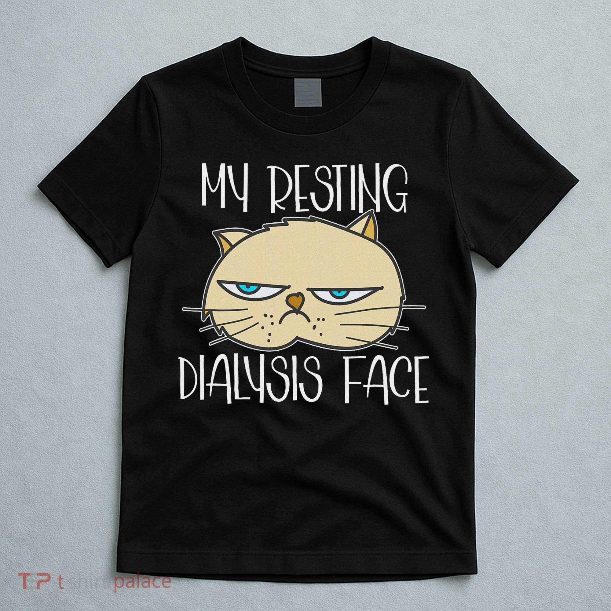 My Resting Dialysis Face A Funny Dialysis Patient T-Shirt