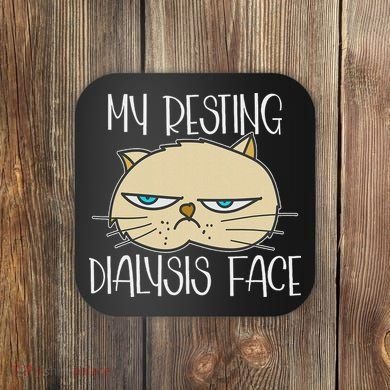 My Resting Dialysis Face A Funny Dialysis Patient Coaster