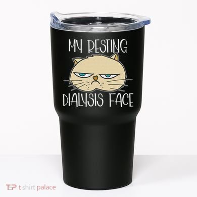 My Resting Dialysis Face A Funny Dialysis Patient Tumbler