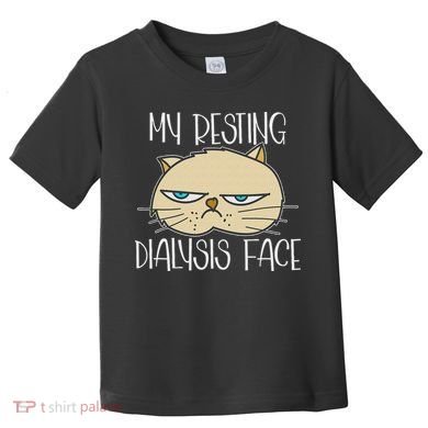 My Resting Dialysis Face A Funny Dialysis Patient Toddler T-Shirt