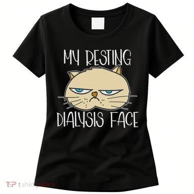 My Resting Dialysis Face A Funny Dialysis Patient Women's T-Shirt