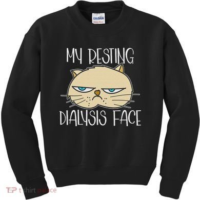 My Resting Dialysis Face A Funny Dialysis Patient Kids Sweatshirt