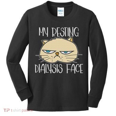 My Resting Dialysis Face A Funny Dialysis Patient Kids Long Sleeve Shirt