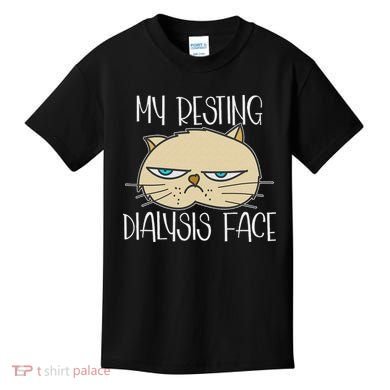 My Resting Dialysis Face A Funny Dialysis Patient Kids T-Shirt