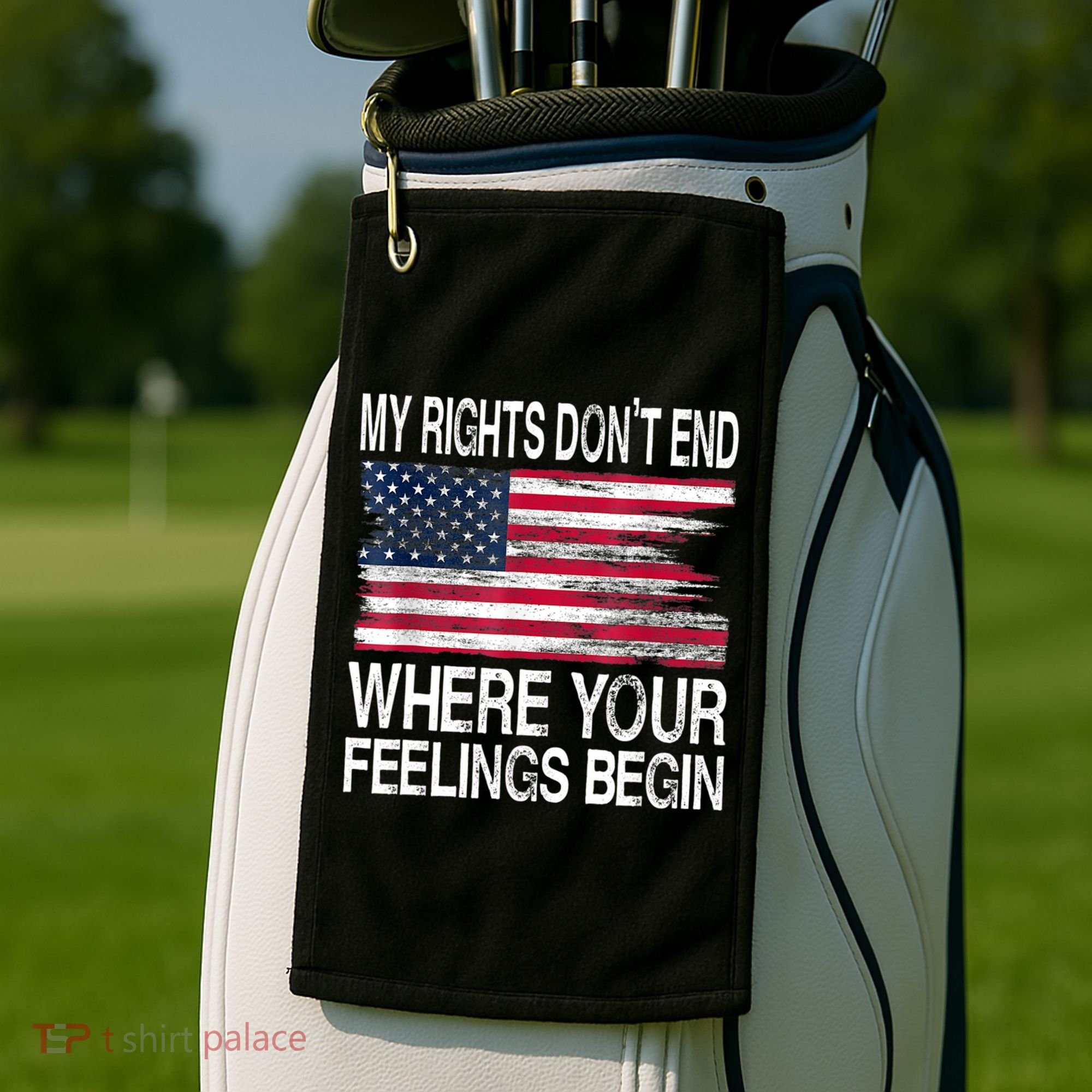My Rights Don't End Where Your Feelings Begin USA Flag Gun Golf Towel
