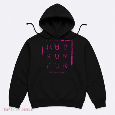 Mud Run Fun Mudder Trail Running And Mudding Hoodie