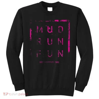 Mud Run Fun Mudder Trail Running And Mudding Sweatshirt