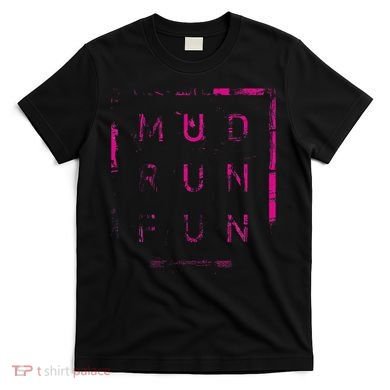 Mud Run Fun Mudder Trail Running And Mudding T-Shirt