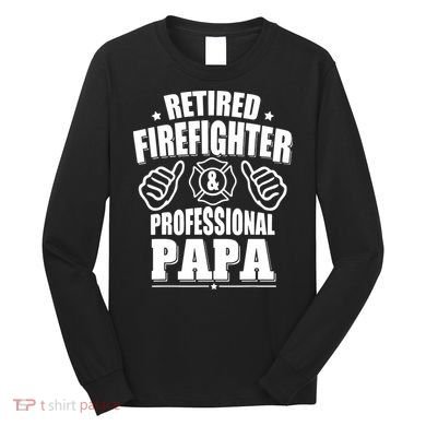 Mens Retired Firefighter & Papa Retirement Gift Long Sleeve Shirt