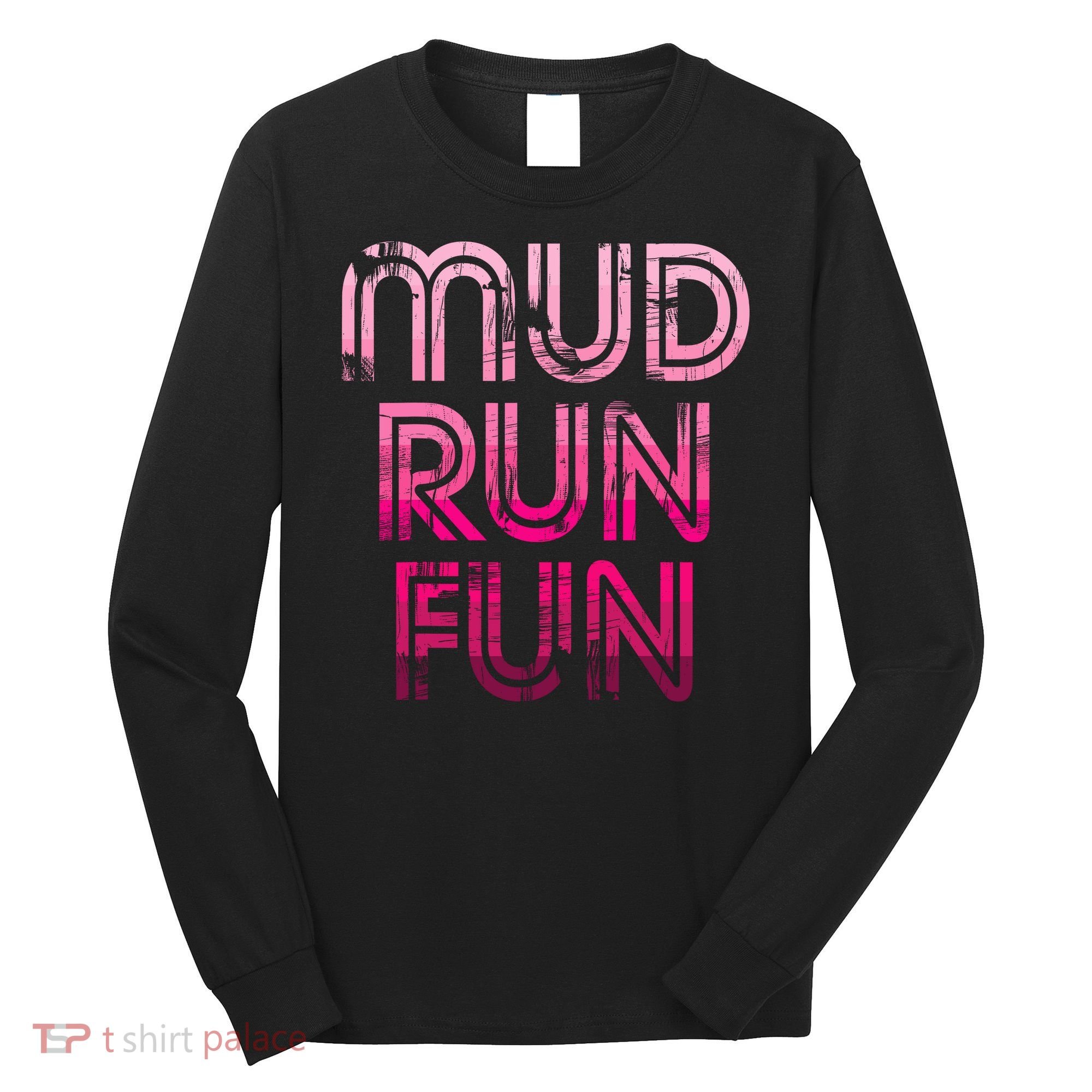Mud Run Fun Mudder PINK Trail Running And Mudding Long Sleeve Shirt