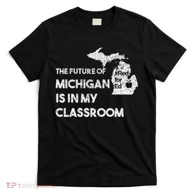 Mi Red For Ed Education Michigan Teacher Walkout T-Shirt