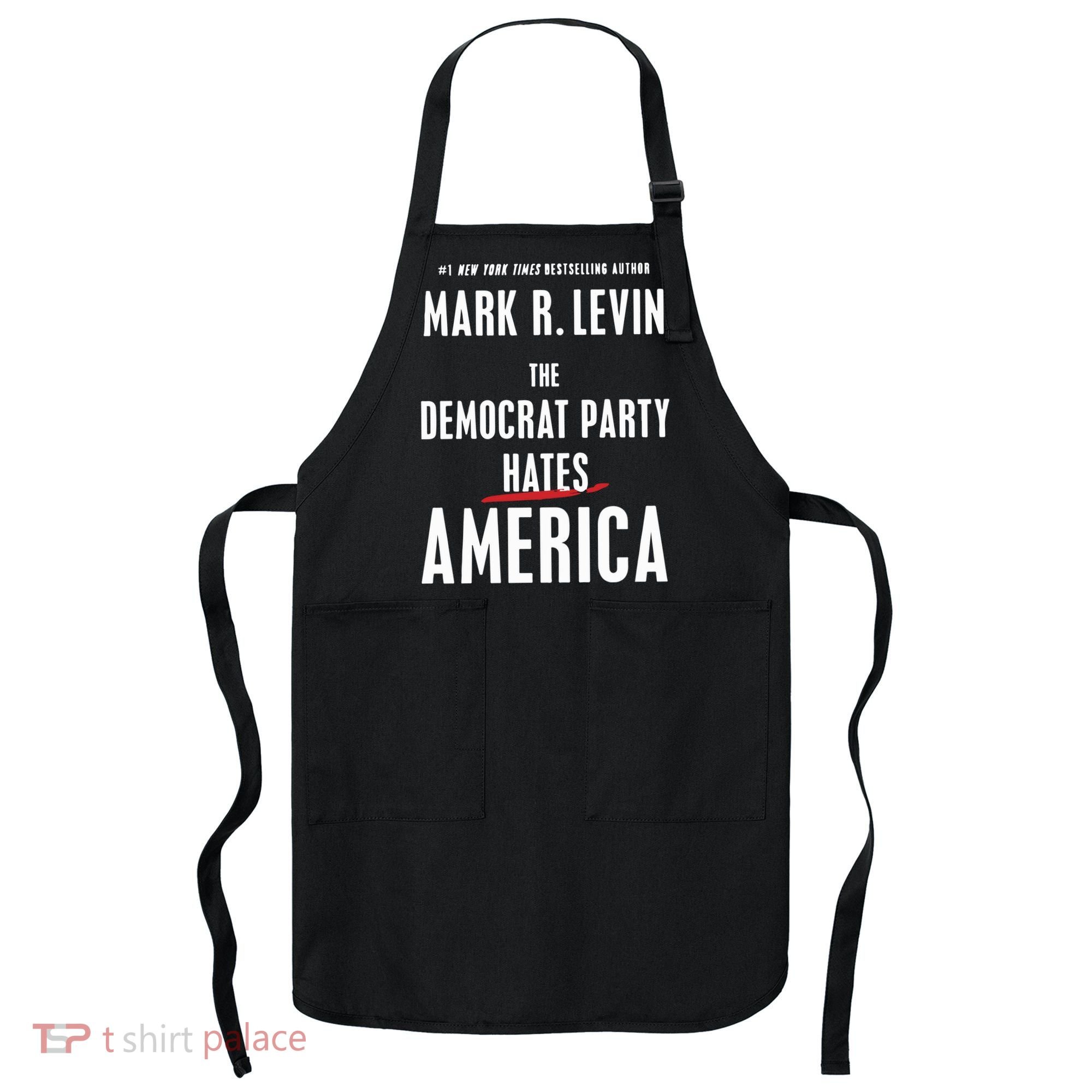 Mark R Levin The Democrat Party Hates America Apron