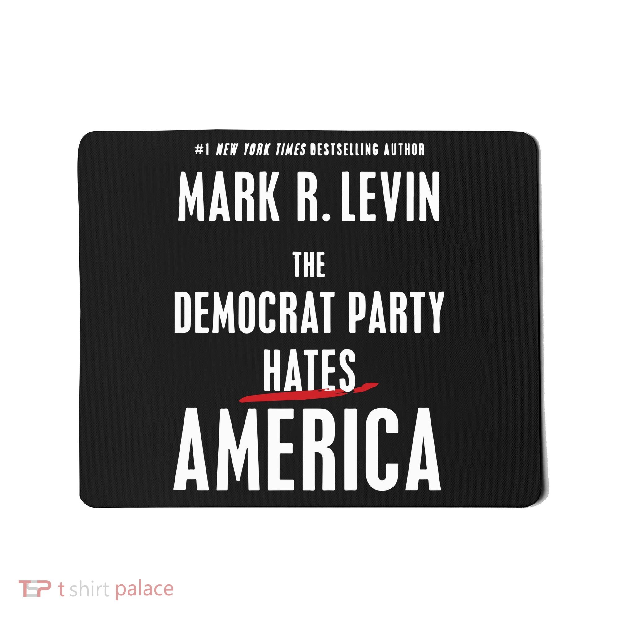 Mark R Levin The Democrat Party Hates America Mousepad