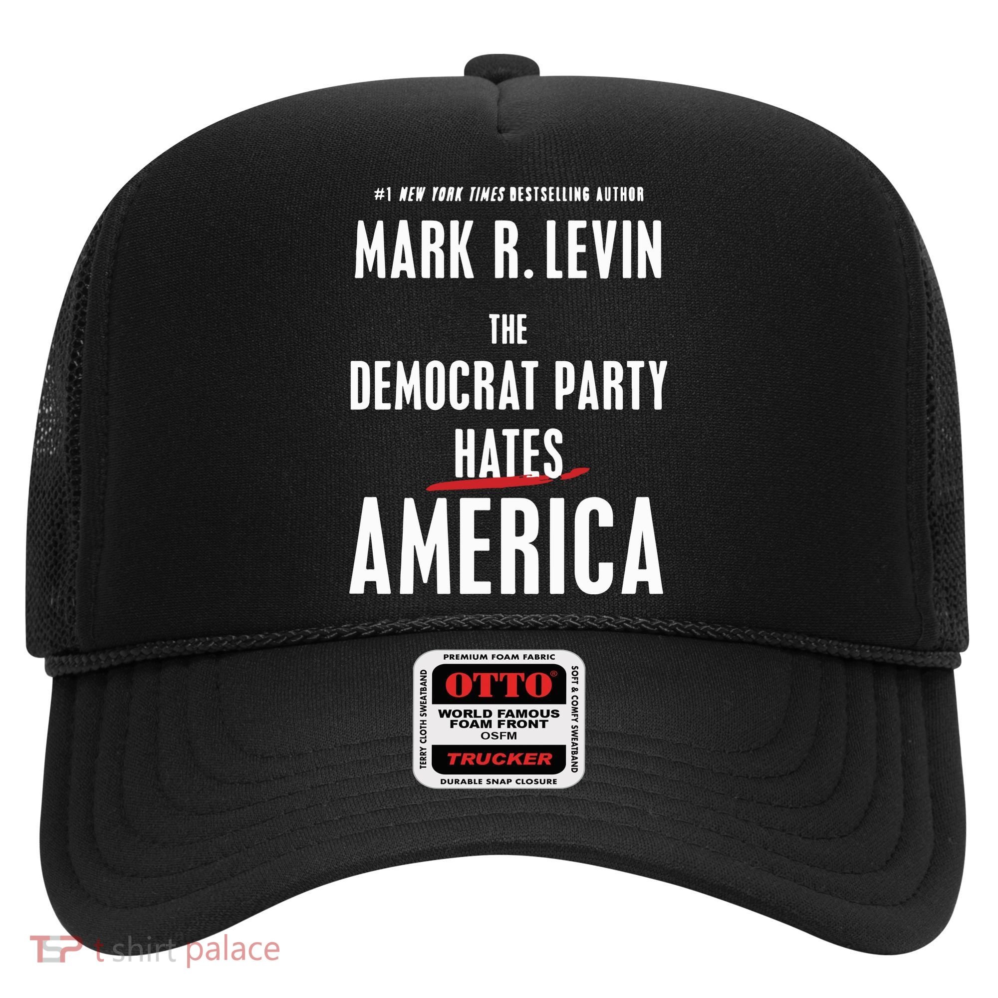 Mark R Levin The Democrat Party Hates America Hat